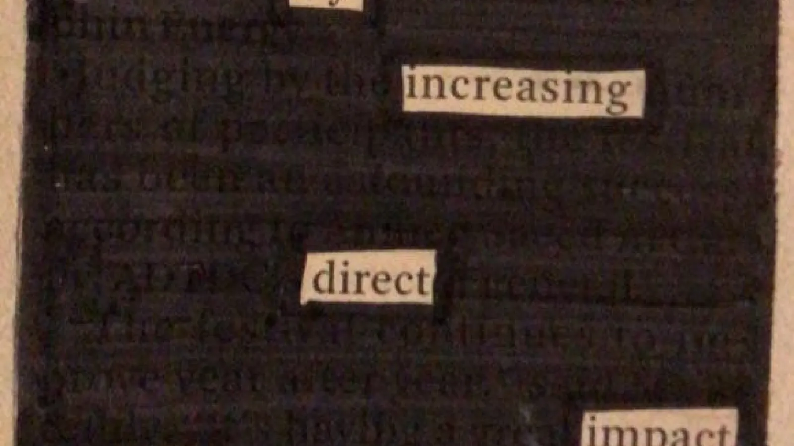 A page of text in which only the words "Education", "by", "increasing", "direct", "impact, "of", and "love and passion" are not blacked out