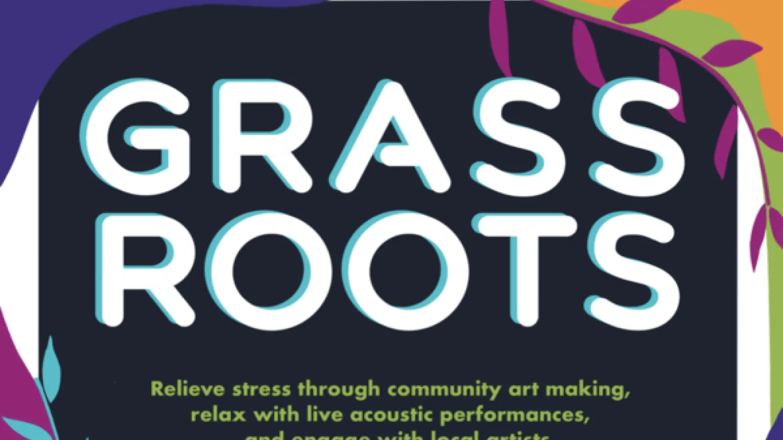 Grassroots - Relieve stress through community art making, relax with live acoustic performances and engage with local artists