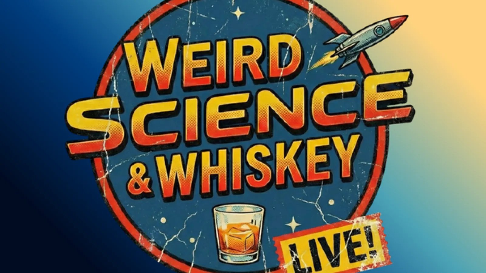 Weird Science & Whiskey Live logo with a rocket ship and glass of whiskey on a blue and yellow background