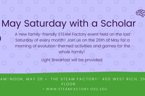 Flyer for May Saturday with a Scholar at The STEAM Factory