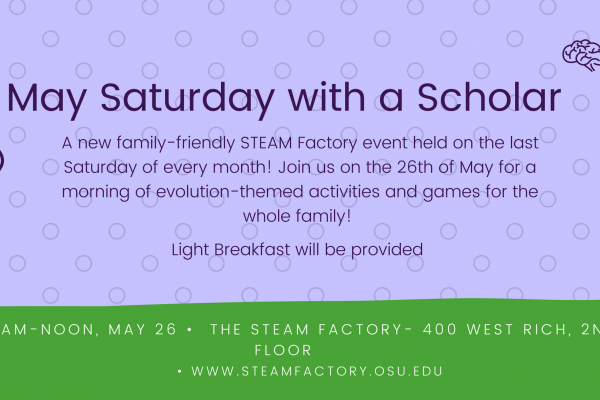 Flyer for May Saturday with a Scholar at The STEAM Factory Flyer for May Saturday with a Scholar at The STEAM Factory